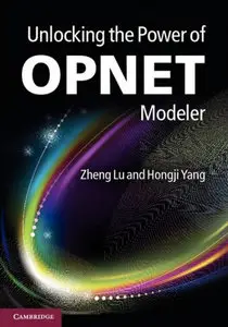 "Unlocking the Power of OPNET Modeler" by Dr Zheng Lu, Hongji Yang