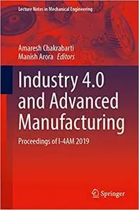 Industry 4.0 and Advanced Manufacturing: Proceedings of I-4AM 2019