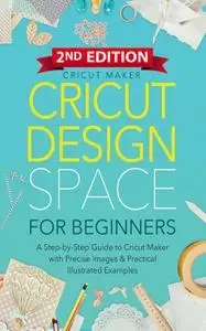 Cricut Design Space For Beginners (Cricut Collection), 2nd Edition