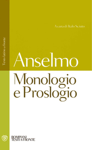 Anselmo d'Aosta - Monologio e Proslogio. Testo latino a fronte (2009)