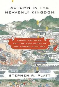 Autumn in the Heavenly Kingdom: China, the West, and the Epic Story of the Taiping Civil War (Repost)