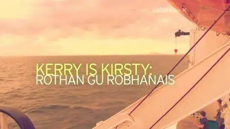BBC - Kerry is Kirsty: Rothan gu Robhanais (2016)