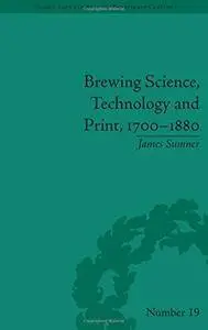 Brewing Science, Technology and Print, 1700–1880 (Science and Culture in the Nineteenth Century)