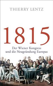 1815 Der Wiener Kongress und die Neugründung Europas