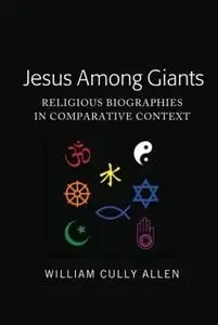 Jesus Among Giants: Religious Biographies in Comparative Context