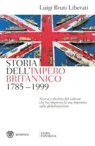 Luigi Bruti Liberati - Storia dell'impero britannico (1785-1999)