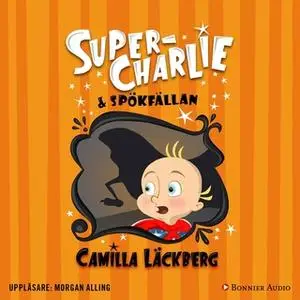 «Super-Charlie och spökfällan» by Camilla Läckberg