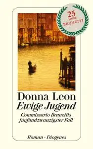 Donna Leon - Ewige Jugend Commissario Brunettis fünfundzwanzigster Fall