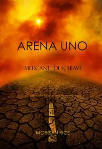 «Arena Uno: Mercanti Di Schiavi (Libro #1 Della Trilogia Della Sopravvivenza)» by Morgan Rice