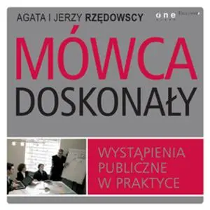 «Mówca doskonały. Wystąpienia publiczne w praktyce» by Agata Rzędowska,Jerzy Rzędowski