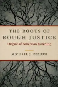 The Roots of Rough Justice: Origins of American Lynching