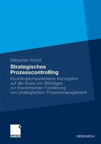 Strategisches Prozesscontrolling: Koordinationsorientierte Konzeption auf der Basis von Beiträgen zu theoretischen Fundierung