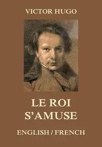 «Le Roi s'amuse» by Victor Hugo