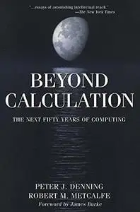 Beyond Calculation: The Next Fifty Years of Computing