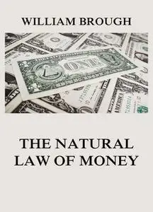 «The Natural Law of Money» by William Brough
