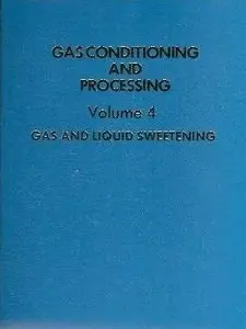Gas conditioning and processing: volume 4: Gas and liquid sweetening by Robert N Maddox (Repost)