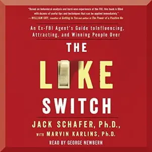 The Like Switch: An Ex-FBI Agent's Guide to Influencing, Attracting, and Winning People Over [Audiobook]