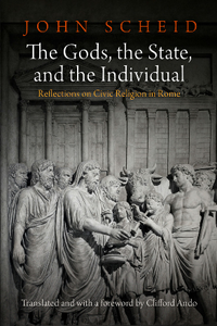 The Gods, the State, and the Individual : Reflections on Civic Religion in Rome