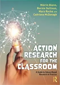 Action Research for the Classroom: A Guide to Values-Based Research in Practice