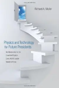 Physics and Technology for Future Presidents: An Introduction to the Essential Physics Every World Leader Needs... (repost)