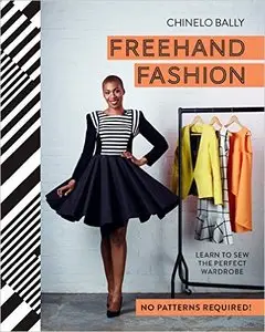Freehand Fashion: Learn to Sew the Perfect Wardrobe - No Patterns Required!