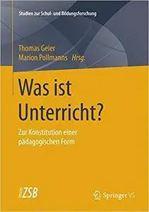 Was ist Unterricht?: Zur Konstitution einer pädagogischen Form