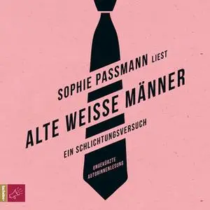 «Alte weiße Männer: Ein Schlichtungsversuch» by Sophie Passmann