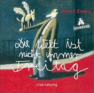 Horst Evers - Die Welt ist nicht immer Freitag