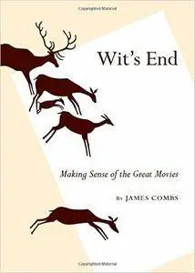 Wit's End: Making Sense of the Great Movies (Repost)
