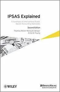 IPSAS Explained: A Summary of International Public Sector Accounting Standards, 2 edition