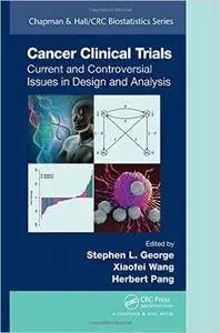 Cancer Clinical Trials: Current and Controversial Issues in Design and Analysis