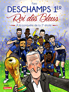Deschamps 1er, Roi des Bleus : A la conquête de la 2e étoile (Nouvelle Edition 2018)