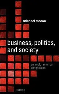 Business, Politics, and Society: An Anglo-American Comparison