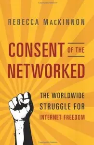 Consent of the Networked: The Worldwide Struggle For Internet Freedom [Repost]