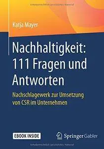 Nachhaltigkeit: 111 Fragen und Antworten: Nachschlagewerk zur Umsetzung von CSR im Unternehmen