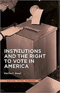 Institutions and the Right to Vote in America (Elections, Voting, Technology)