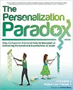 The Personalization Paradox: Why Companies Fail (and How To Succeed) at Delivering Personalized Experiences at Scale