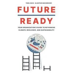 Future Ready: Your Organization's Guide to Rethinking Climate, Resilience, and Sustainability [Audiobook]