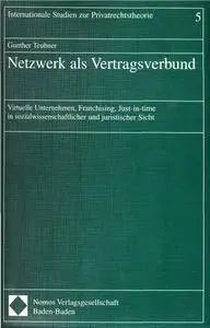 Netzwerk als Vertragsverbund. Virtuelle Unternehmen, Franchising, Just-in-time in sozialwissenschaftlicher und juristischer Sic