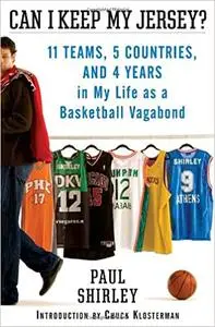 Can I Keep My Jersey?: 11 Teams, 5 Countries, and 4 Years in My Life as a Basketball Vagabond