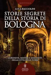 Luca Baccolini - Storie segrete della storia di Bologna