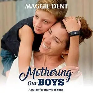 Mothering Our Boys: A guide for mums of sons [Audiobook]