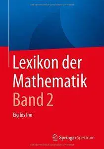 Lexikon der Mathematik: Band 2 : Eig bis Inn