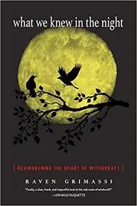 What We Knew in the Night: Reawakening the Heart of Witchcraft