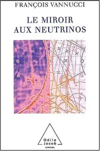 François Vannucci, "Le miroir aux neutrinos : Réflexions autour d'une particule fantôme"