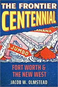 The Frontier Centennial: Fort Worth and the New West