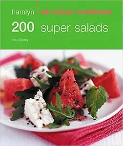 200 Super Salads: Hamlyn All Colour Cookbook Storey, Alice