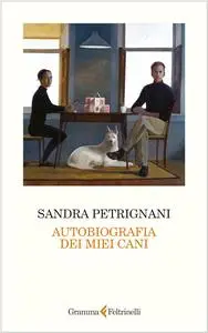 Sandra Petrignani - Autobiografia dei miei cani