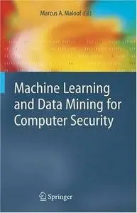 Marcus A. Maloof, «Machine Learning and Data Mining for Computer Security»