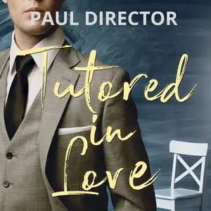 «TUTORED IN LOVE» by Paul Director